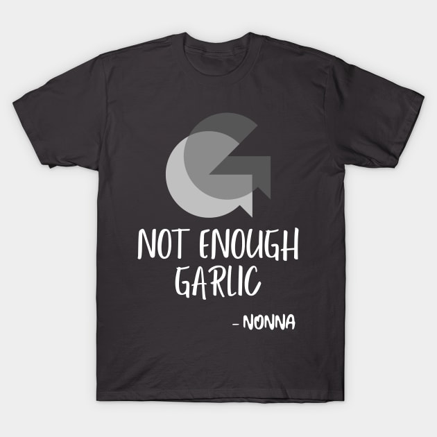 Not Enough Garlic T-Shirt by Italikan